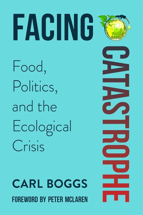 Facing Catastrophe: Food, Politics, and the Ecological Crisis (Paperback)