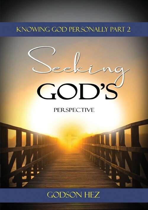 Knowing God Part 2 - Seeking Gods Perspective (Paperback)