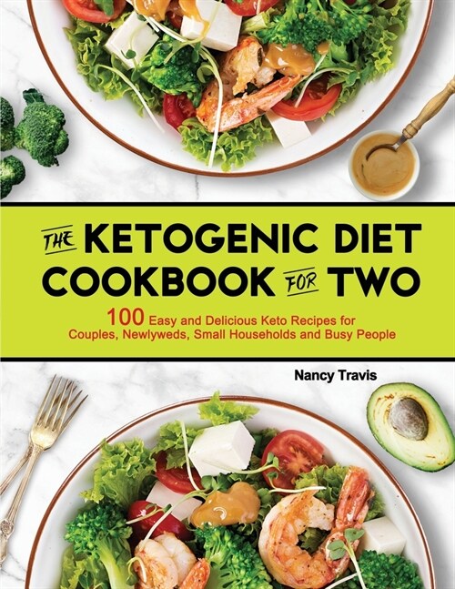 The Ketogenic Diet Cookbook for Two: 100 Easy and Delicious Keto Recipes for Couples, Newlyweds, Small Households and Busy People (Paperback)