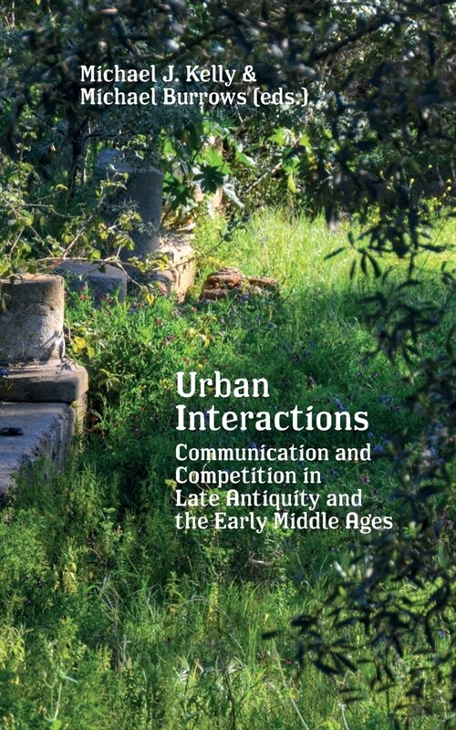 Urban Interactions: Communication and Competition in Late Antiquity and the Early Middle Ages (Paperback)