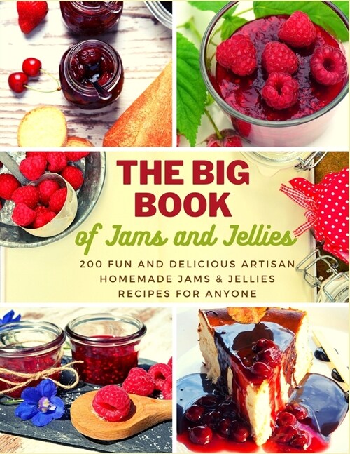 The Big Book of Jams and Jellies: 200 Fun and Delicious Artisan Homemade Jams & Jellies Recipes for Anyone (Paperback)