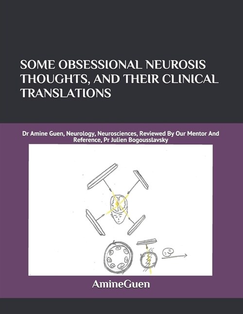 Some Obsessional Neurosis Thoughts, and Their Clinical Translations: Dr Amine Guen, Neurology, Neurosciences, Reviewed By Our Mentor And Reference, Pr (Paperback)