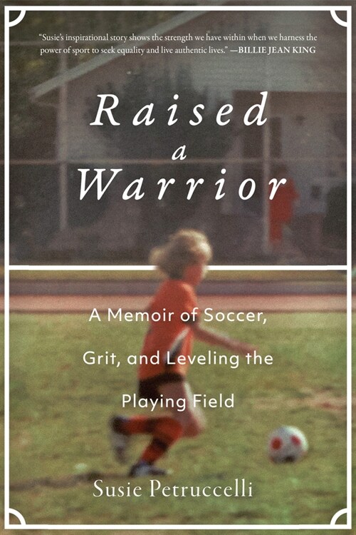 Raised a Warrior: A Memoir of Soccer, Grit, and Leveling the Playing Field (Hardcover)