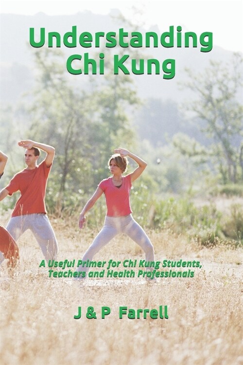 Understanding Chi Kung: A Useful Primer for Chi Kung Students, Teachers and Health Professionals (Paperback)