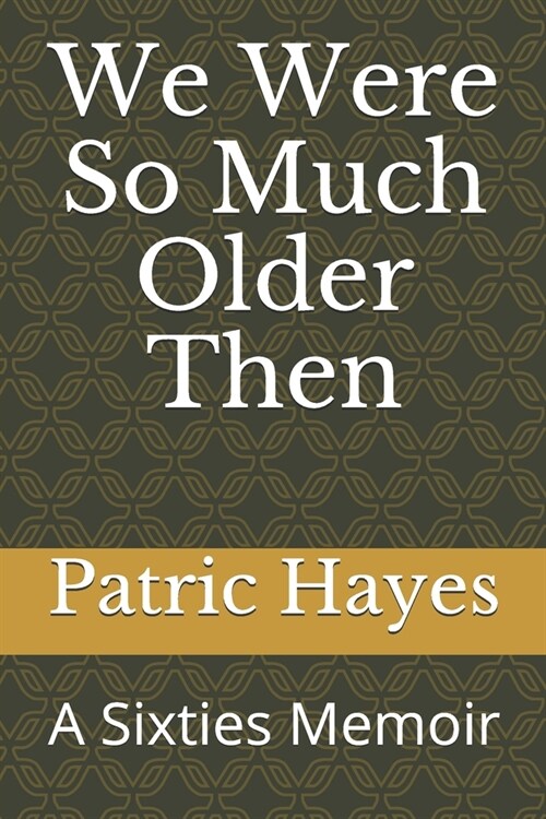 We Were So Much Older Then: A Sixties Memoir (Paperback)