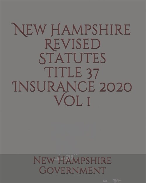 New Hampshire Revised Statutes Title 37 Insurance Vol 1 (Paperback)