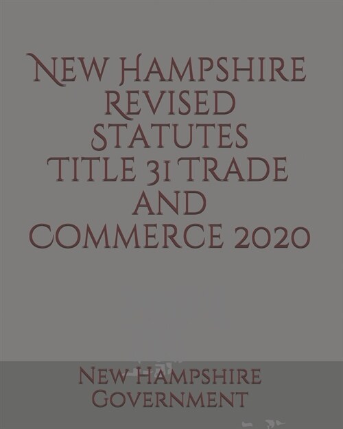 New Hampshire Revised Statutes Title 31 Trade and Commerce (Paperback)