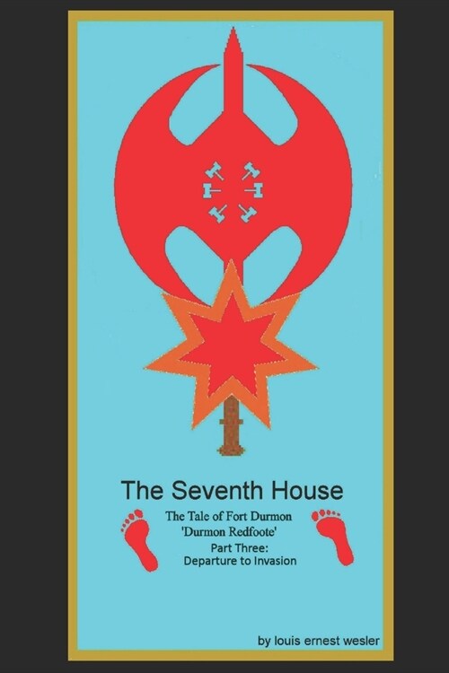 The Seventh House: The Tale of Fort Durmon Durmon RedFoote Part Three: Depature to Invasion (Paperback)