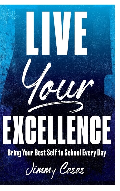 Live Your Excellence: Bring Your Best Self to School Every Day (Hardcover)