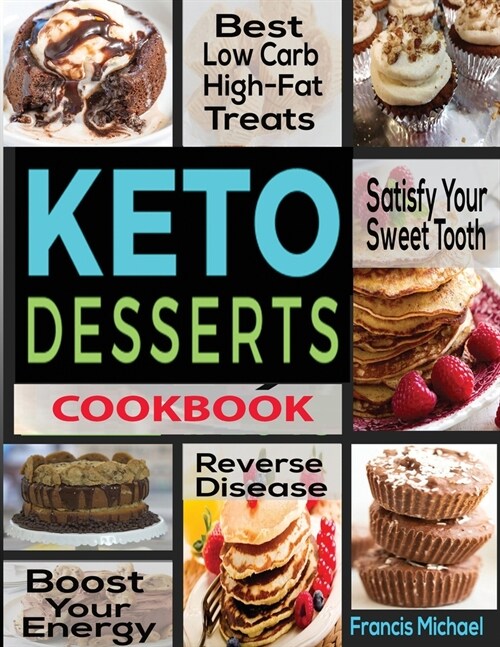 Keto Desserts Cookbook: Best Low Carb, High-Fat Treats thatll Satisfy Your Sweet Tooth, Boost Energy And Reverse Disease (Paperback)
