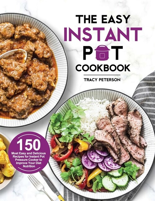 The Easy Instant Pot Cookbook: 150 Most Easy and Delicious Recipes for Instant Pot Pressure Cooker to Improve Your Diet Nutrition (Hardcover)