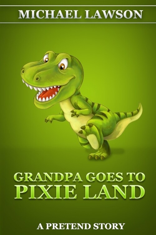 Grandpa Goes To Pixie Land: A Pretend Story (Paperback)