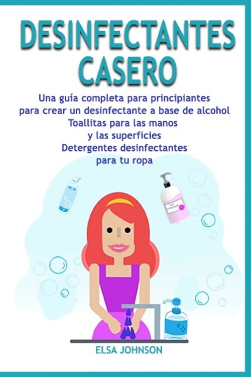 Desinfectantes Casero: Una gu? completa para principiantes para crear un desinfectante a base de alcohol Toallitas para las manos y las supe (Paperback)