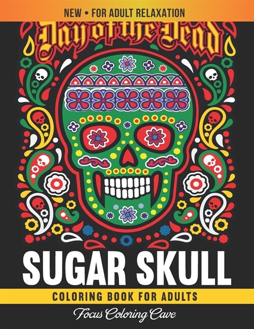 Sugar Skull Coloring Book for Adults: An Amazing, Easy, Beautiful and Big Designs Stress Relieving Coloring Pages for Men Women Seniors (Paperback)