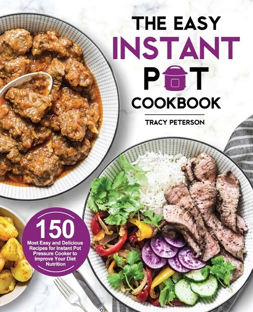 The Easy Instant Pot Cookbook: 150 Most Easy and Delicious Recipes for Instant Pot Pressure Cooker to Improve Your Diet Nutrition (Paperback)