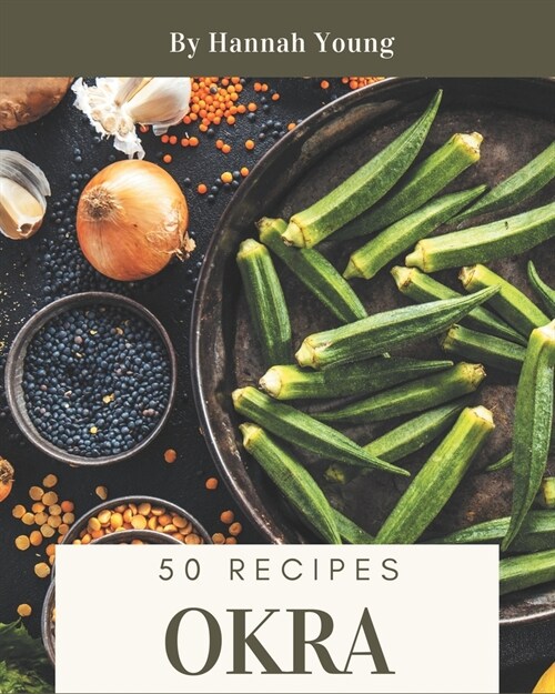 50 Okra Recipes: Enjoy Everyday With Okra Cookbook! (Paperback)
