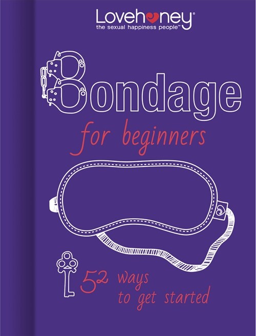 Bondage for Beginners: 52 Ways to Get Started (Hardcover)