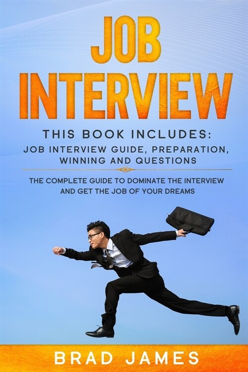 Job Interview: This Book Includes: Job Interview Guide, Preparation, Winning and Questions. The Complete Guide to Dominate the Interv (Paperback)