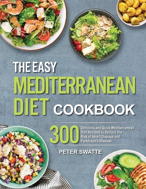 The Easy Mediterranean Diet Cookbook: 300 Delicious and Quick Mediterranean Diet Recipes to Reduce the Risk of Heart Diseases and Parkinsons Disease (Paperback)