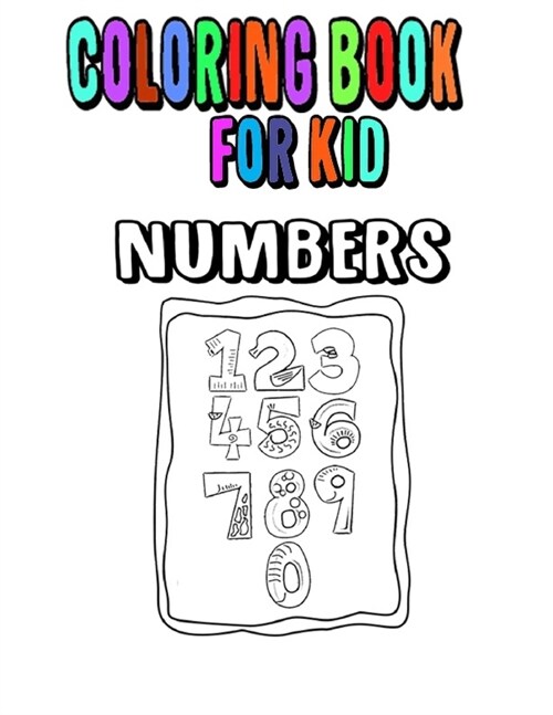 coloring book for kids: High quality coloring book numbers for kids ages 2-5 Toddlers- Preschoolers school and home school With learning to wr (Paperback)