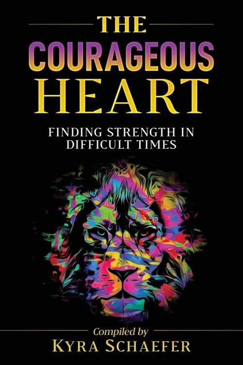 The Courageous Heart: Finding Strength in Difficult Times (Paperback)