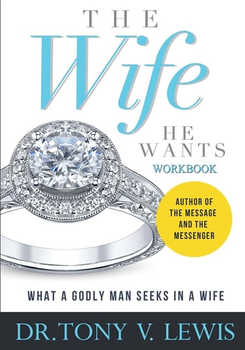 The Wife He Wants Workbook: What A Godly Man Seeks In A Wife (Paperback)