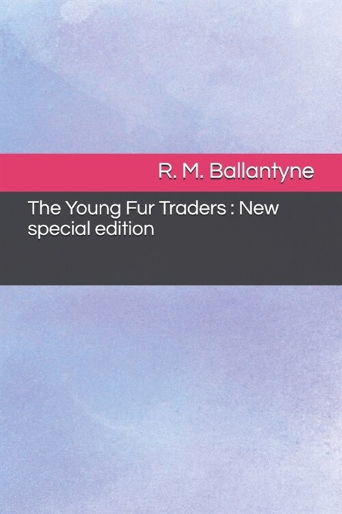 The Young Fur Traders: New special edition (Paperback)