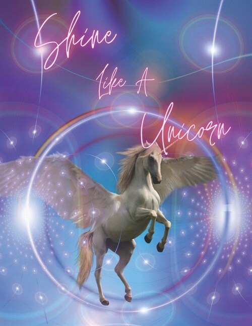 Shine Like A Unicorn: Coloring Book - Unicorn Coloring Book for Kids - 50 Unicorn Theme Designs - Large Coloring Book (Paperback)