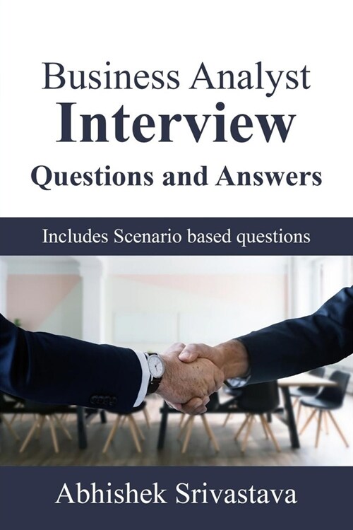 Business Analyst Interview Questions and Answers: with Scenario based questions (Paperback)