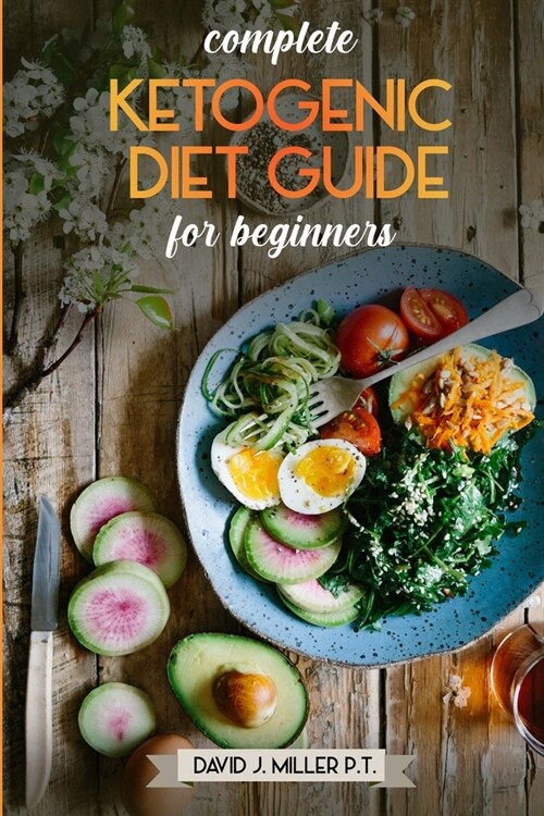 Complete Ketogenic Diet Guide for Beginners.: Quich and easy ketogenic recipes, weight loss, increased cognitive capacity and weight reduction. (Paperback)