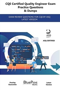 CQE Certified Quality Engineer Exam Practice Questions & Dumps: Exam Review Questions for Cqe by Asq Latest Version (Paperback)