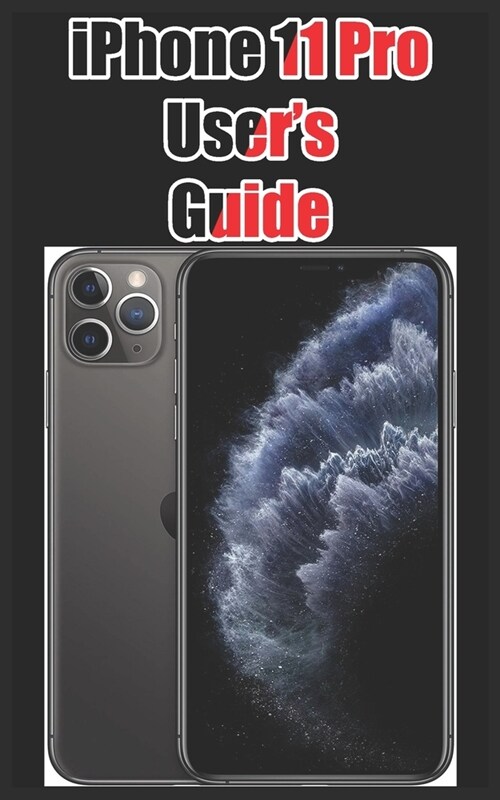 iPhone 11 Pro Users Guide: Mastering the iPhone 11 Pro and Pro Max (Paperback)