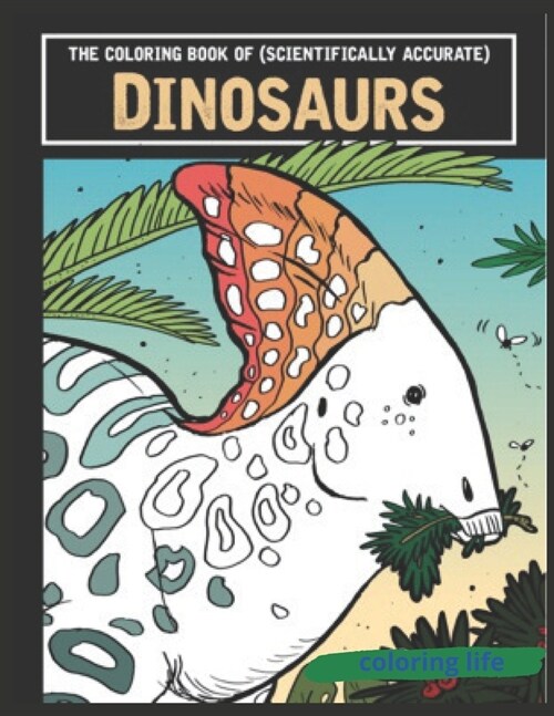 The coloring book of ( scientifically accurate ) Dinosaurs: large print (Paperback)