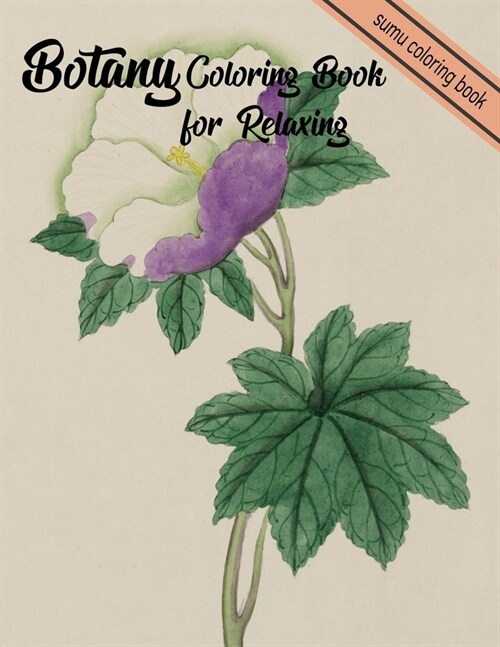 Botany Coloring Book for Relaxing: An Adult Coloring Book With Featuring Beautiful Flowers and Floral Designs Fun, Easy, And Relaxing Coloring Pages ( (Paperback)