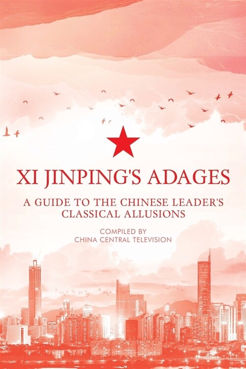 Xi Jinpings Adages : A Guide to the Chinese Leaders Classical Allusions (Paperback)