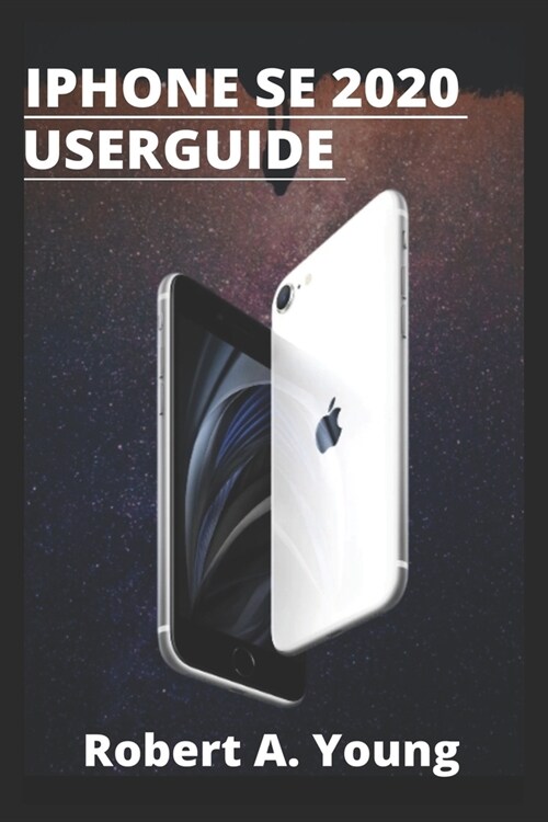 iPhone SE 2020 USER GUIDE: Step by step guide to unlock some tricks the iPhone Se smartphone And how to back up your files on icloud Without stre (Paperback)