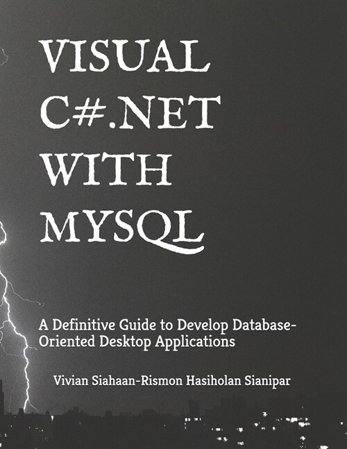 Visual C# .Net with MySQL: A Definitive Guide to Develop Database-Oriented Desktop Applications (Paperback)