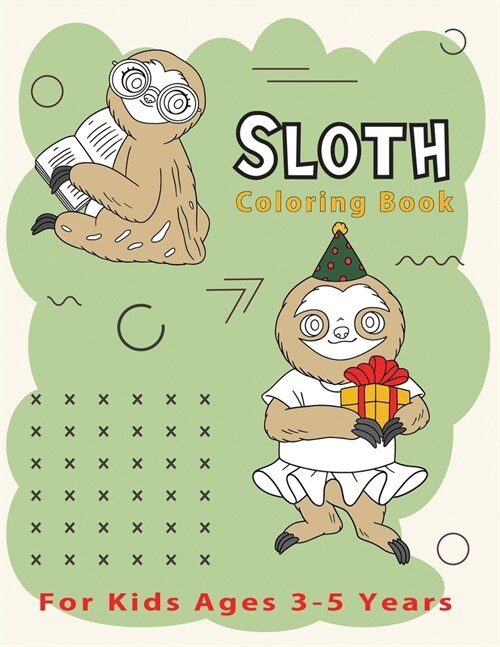 Sloth Coloring Book For Kids Ages 3-5 Years: Fun Sloths Coloring Gift Book for Sloth Lovers with Stress Relieving Cute Sloth Designs and Funny Small M (Paperback)