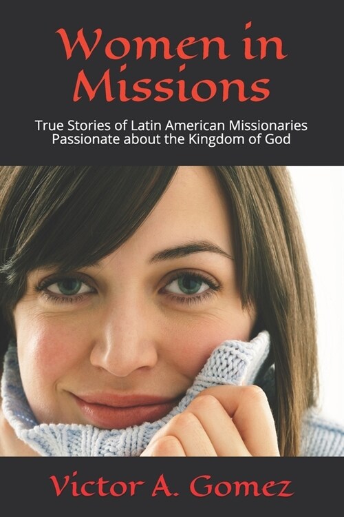 Women in Missions: True Stories of Latin American Missionaries Passionate about the Kingdom of God (Paperback)