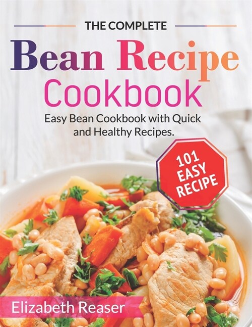 The Complete Bean Recipe Cookbook: Easy Bean Cookbook with Quick and Healthy Recipes (Paperback)