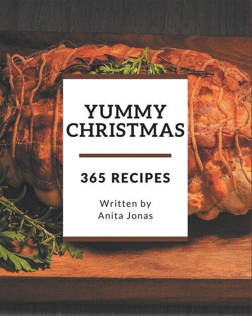 365 Yummy Christmas Recipes: I Love Yummy Christmas Cookbook! (Paperback)