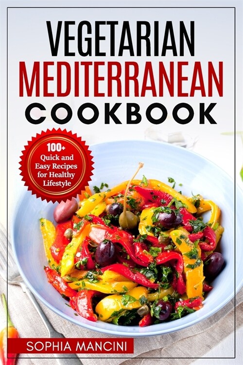 Vegetarian Mediterranean Cookbook: 100+ Quick and Easy Recipes for Healthy Lifestyle (Paperback)