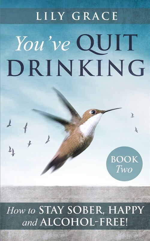 Youve Quit Drinking... How to Stay Sober, Happy and Alcohol-Free!: Book 2 (Paperback)