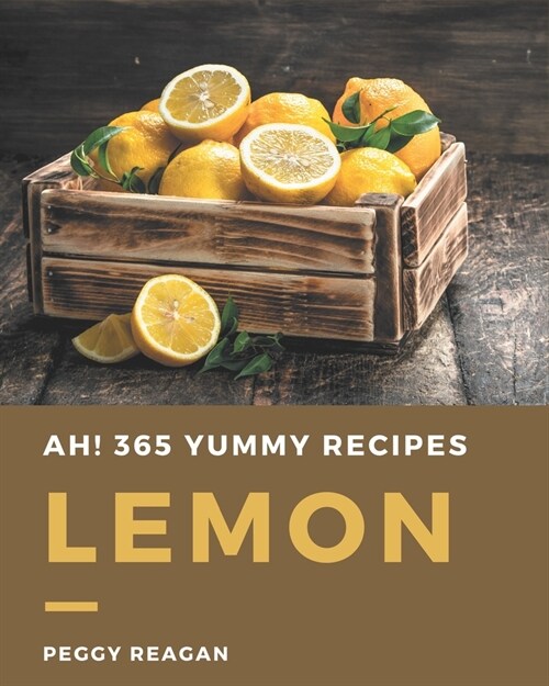 Ah! 365 Yummy Lemon Recipes: From The Yummy Lemon Cookbook To The Table (Paperback)