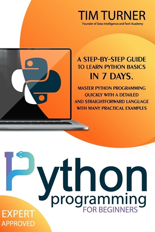 Python Programming for Beginners: A Step-By-Step Guide to Learn Python Basics in 7 Days. Master python programming quickly with a detailed and straigh (Paperback)