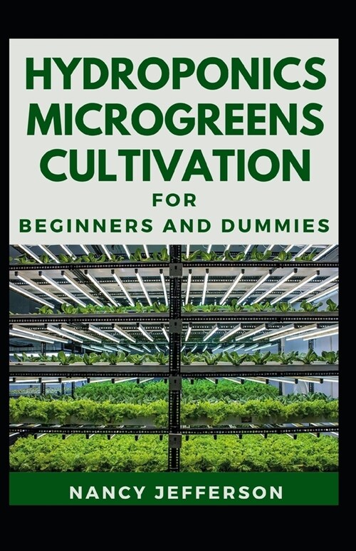 Hydroponics Microgreens Cultivation: The Nitty-gritty Of A Successful Hydroponics Microgreens Culivation (Paperback)