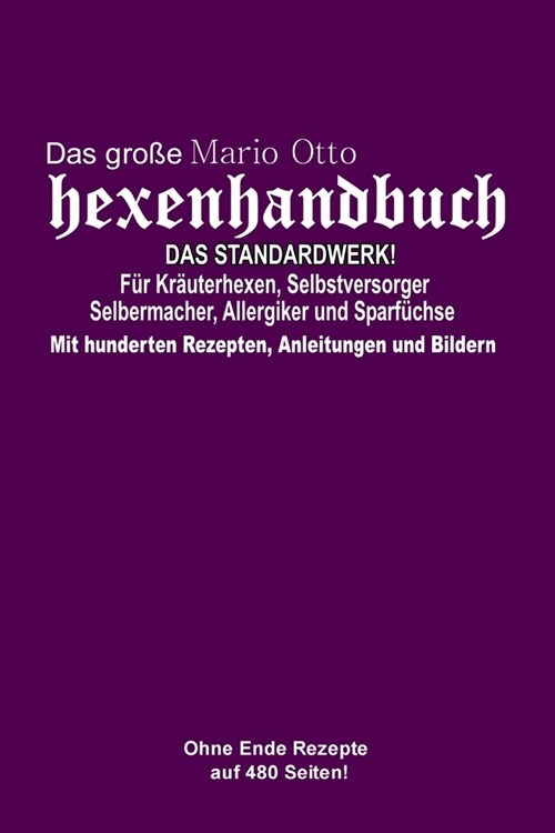 Das gro? Mario Otto Hexenhandbuch - DAS STANDARDWERK! F? Kr?terhexen, Selbstversorger und Selbermacher, Allergiker und Sparf?hse: Mit hunderten Re (Paperback)