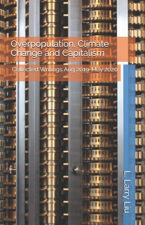 Overpopulation, Climate Change and Capitalism: Collected Writings Aug 2019-May 2020 (Paperback)