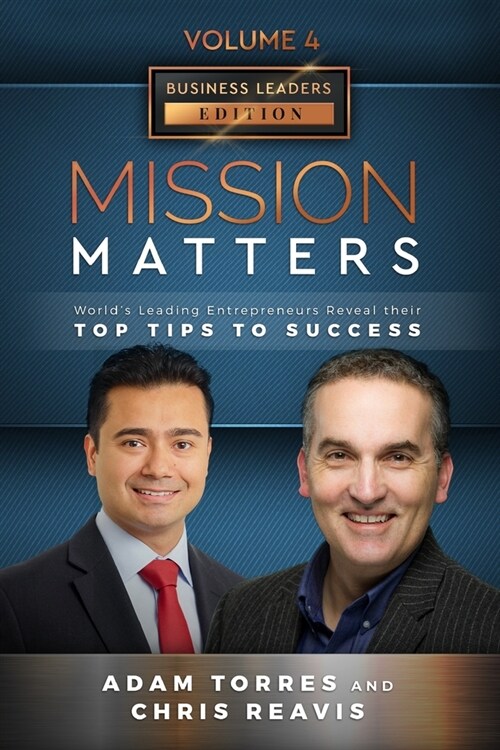 Mission Matters: Worlds Leading Entrepreneurs Reveal Their Top Tips To Success (Business Leaders Vol.4 - Edition 2) (Paperback)