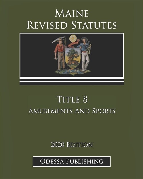Maine Revised Statutes 2020 Edition Title 8 Amusements And Sports (Paperback)